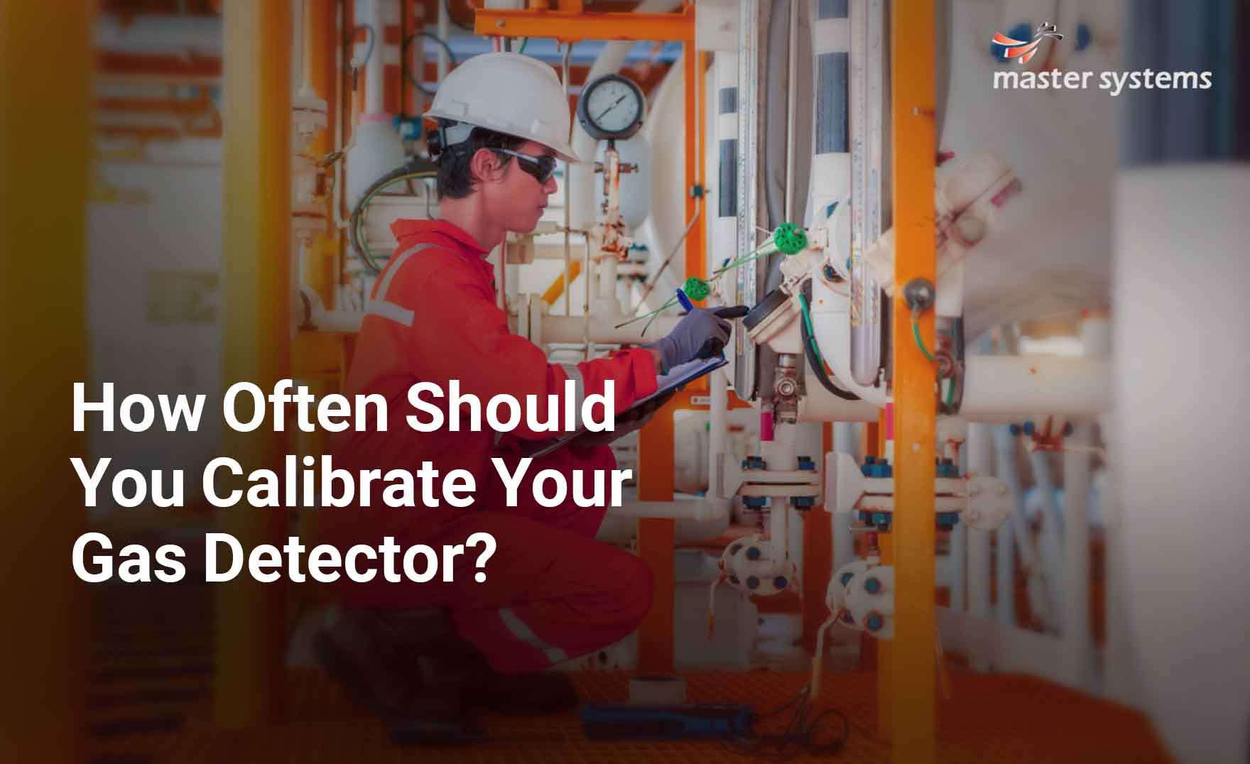 How Often Should You Calibrate Your Gas Detector